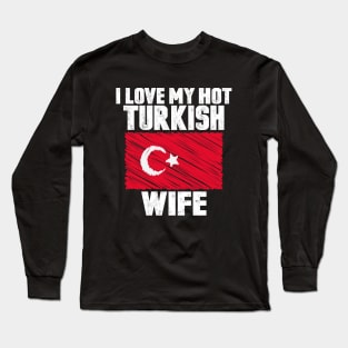 I Love My Hot Turkish Wife Anniversary Wedding Long Sleeve T-Shirt